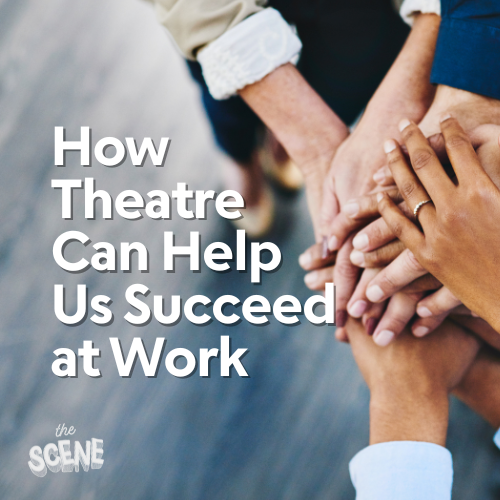 How Theatre Can Help Us Succeed at Work