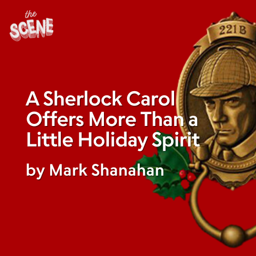 A Sherlock Carol Offers More Than a Little Holiday Spirit