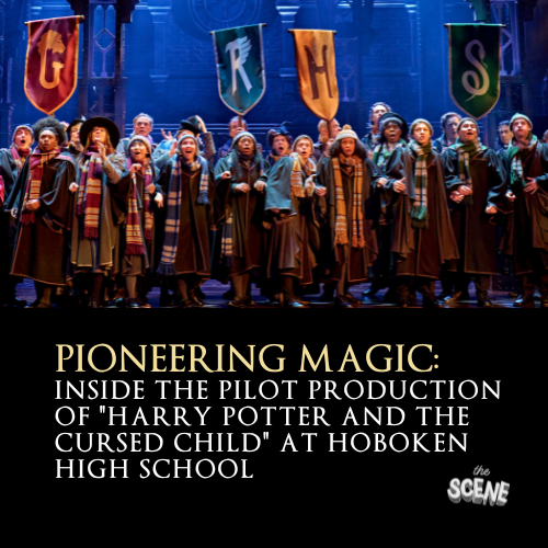Pioneering Magic: Inside the Pilot Production of “Harry Potter and the Cursed Child” at Hoboken High School