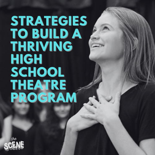 Strategies to Build a Thriving High School Theatre Program