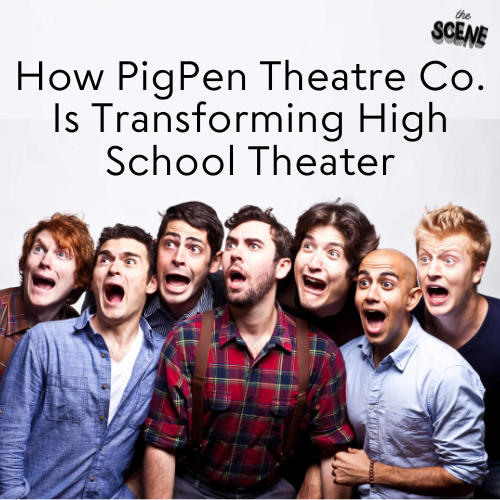 How PigPen Theatre Co. Is Transforming High School Theater