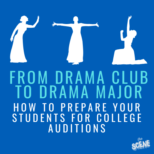 From Drama Club to Drama Major: How to Prepare Your Students for College Auditions