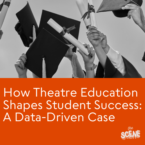 How Theatre Education Shapes Student Success: A Data-Driven Case