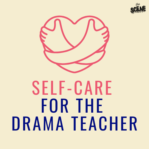 Self-Care for the Drama Teacher