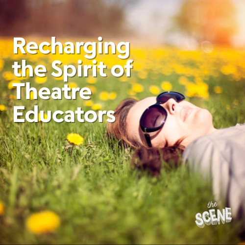 Recharging the Spirit of Theatre Educators